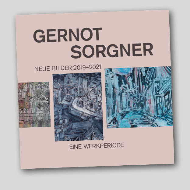 Gernot Sorgner »Neue Bilder 2019–2021«